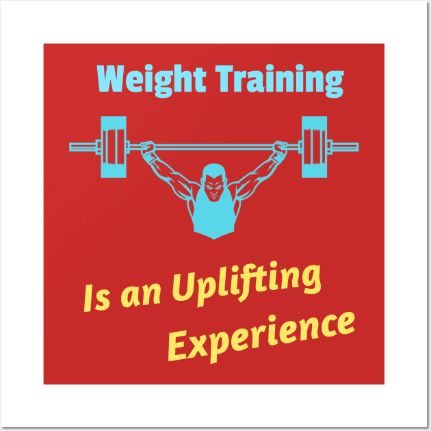 Weight Training, Is an uplifting experience Wall Art by DiMarksales